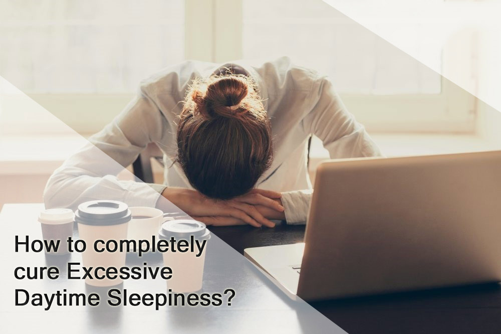 How to completely cure Excessive Daytime Sleepiness